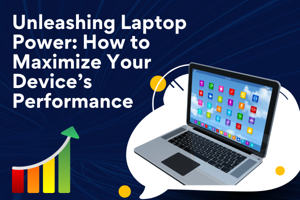 Unleashing Laptop Power How to Maximize Your Device’s Performance